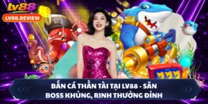 Bắn Cá Thần Tài tại LV88 - Săn Boss Khủng, Rinh Thưởng Đỉnh