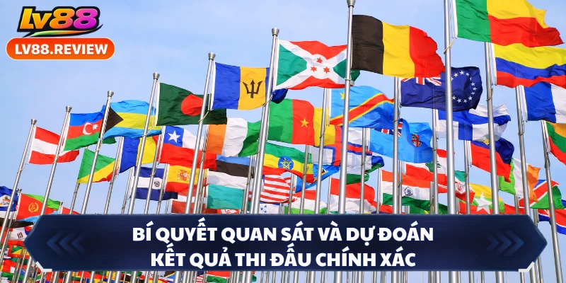 Bí quyết quan sát và dự đoán kết quả thi đấu chính xác
