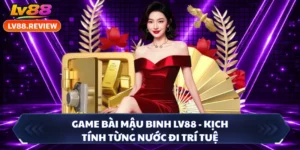 Game Bài Mậu Binh LV88 - Kịch Tính Từng Nước Đi Trí Tuệ 