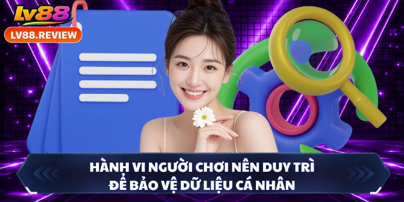 Hành vi người chơi nên duy trì để bảo vệ dữ liệu cá nhân 