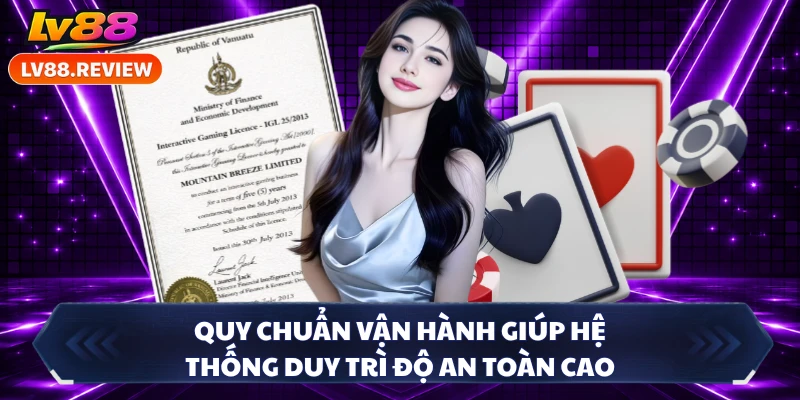 Quy chuẩn vận hành giúp hệ thống duy trì độ an toàn cao
